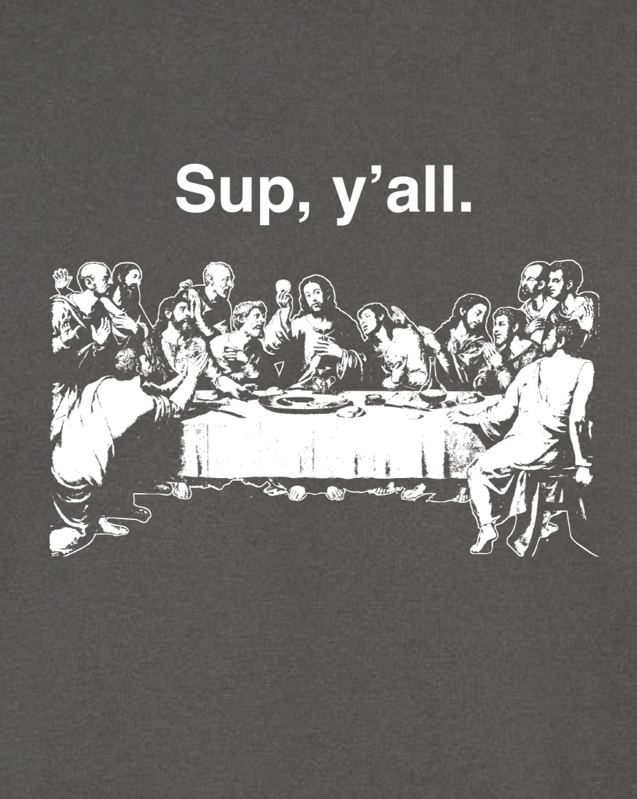 Sup y'all - Last Supper Sweatshirt (Hooded)