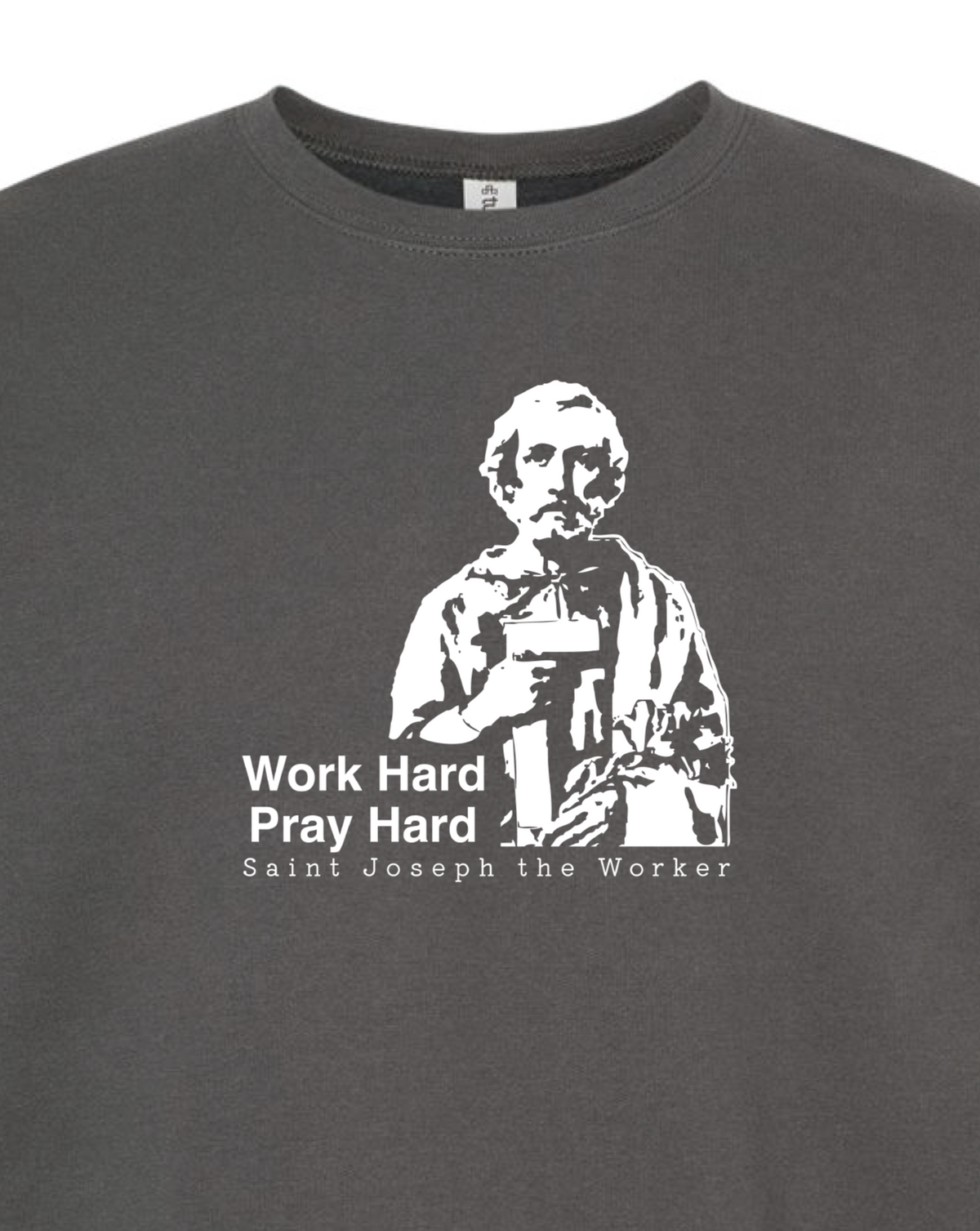 Work Hard Pray Hard - St. Joseph the Worker  Sweatshirt (Crew Neck)