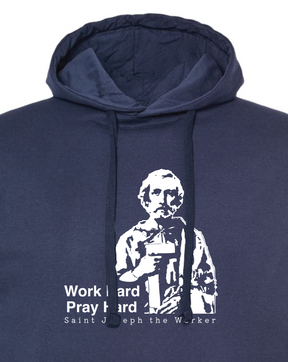 Work Hard Pray Hard - St. Joseph the Worker Sweatshirt (Hooded)