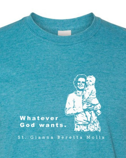 Whatever God Wants - St. Gianna Molla T Shirt