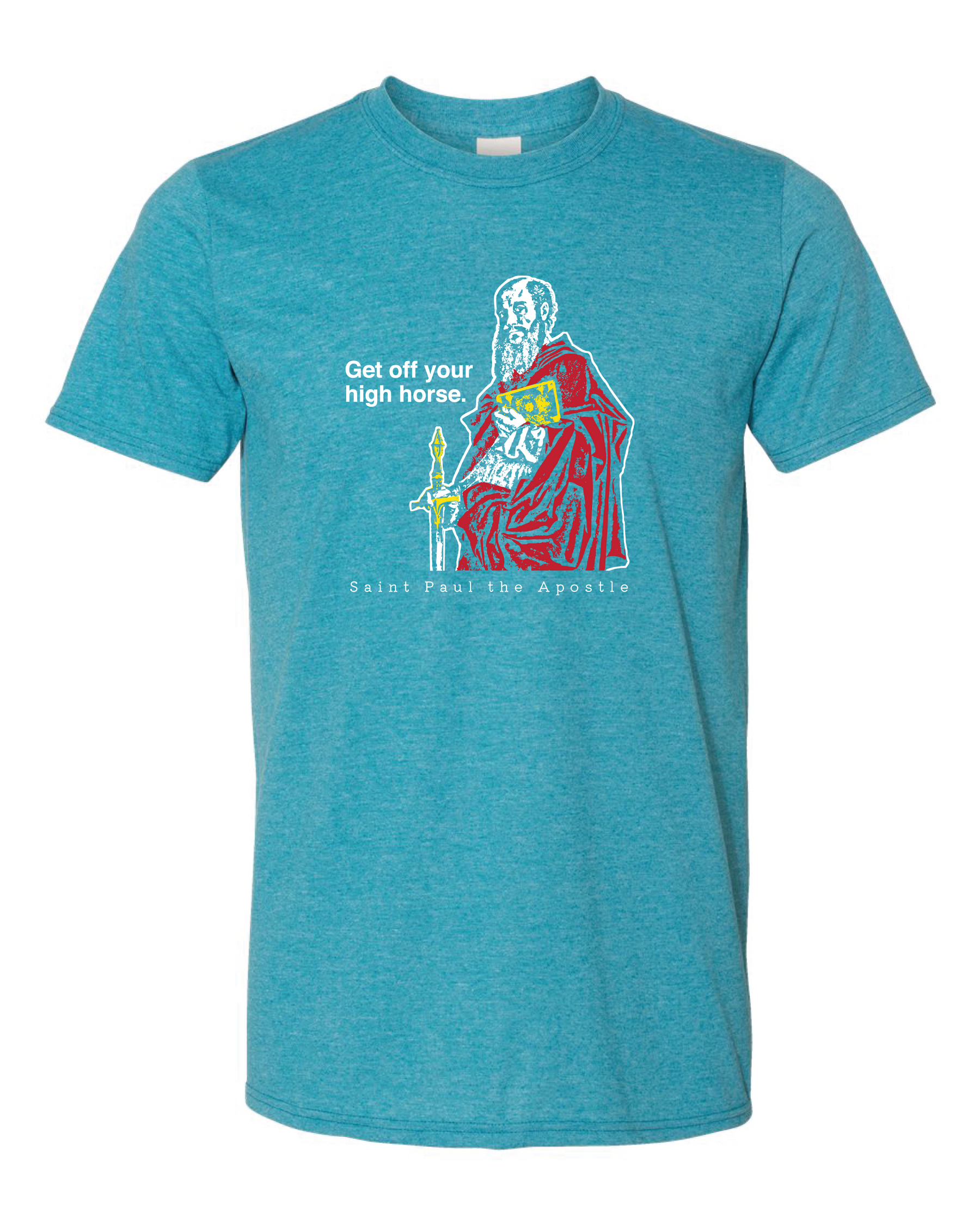 Get Off Your High Horse - St. Paul the Apostle T Shirt