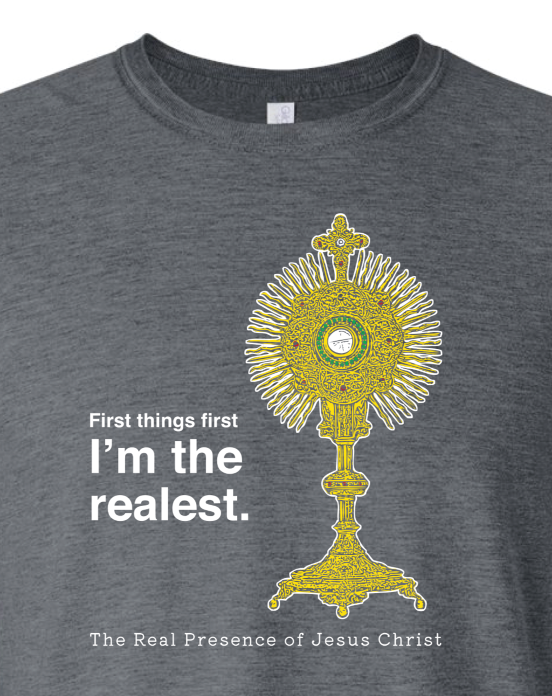 I'm the Realest – Real Presence of Christ in the Eucharist T Shirt