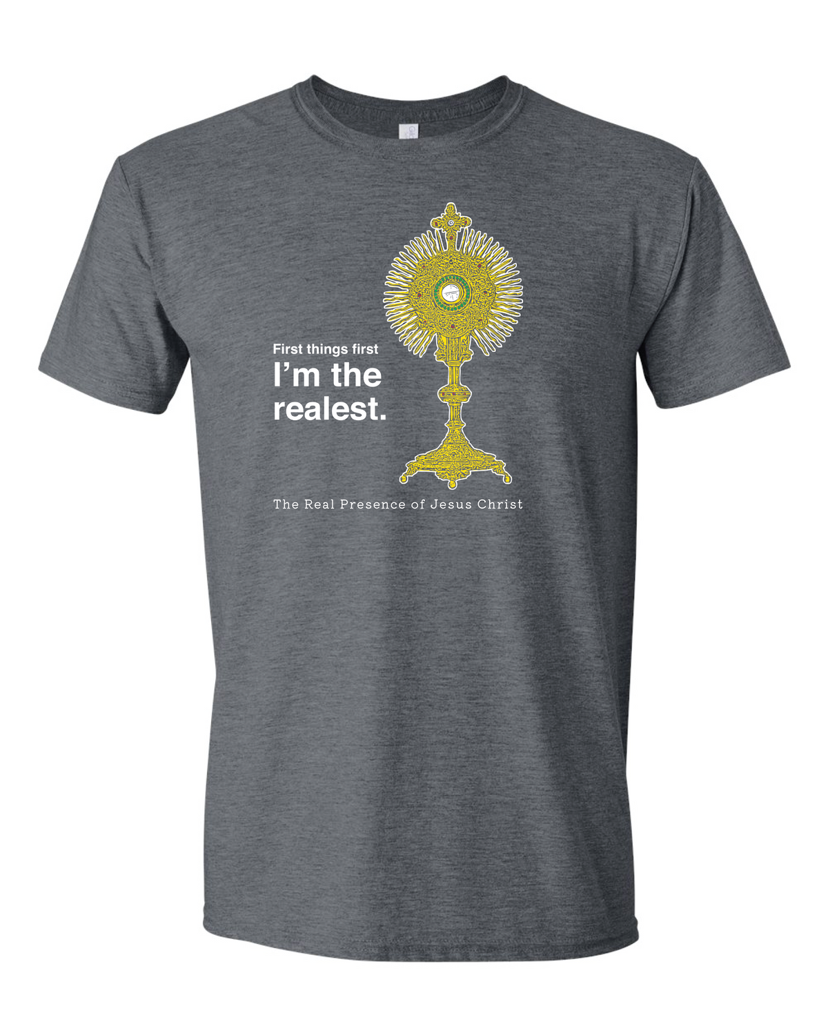 I'm the Realest – Real Presence of Christ in the Eucharist T Shirt