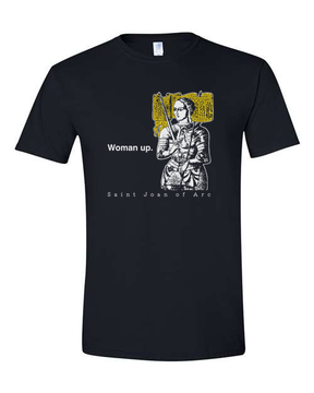 Woman Up - St. Joan of Arc T Shirt