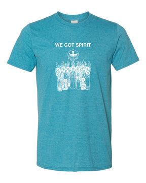 We Got Spirit - Pentecost T Shirt