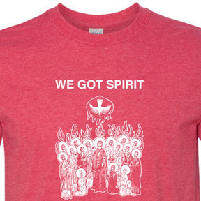We Got Spirit - Pentecost T Shirt
